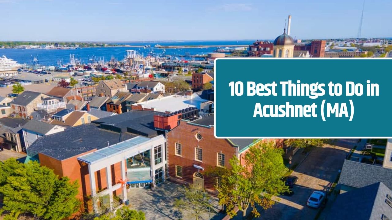 10 Best Things to Do in Acushnet (MA)