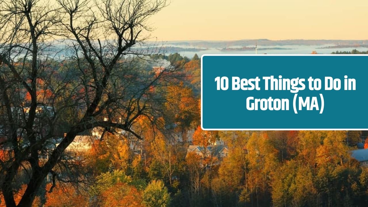 10 Best Things to Do in Groton (MA)