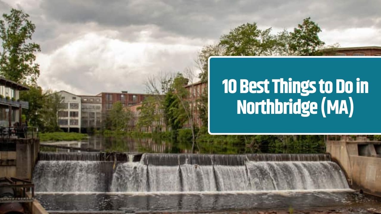 10 Best Things to Do in Northbridge (MA)