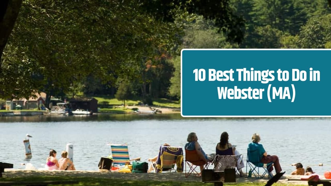 10 Best Things to Do in Webster (MA)