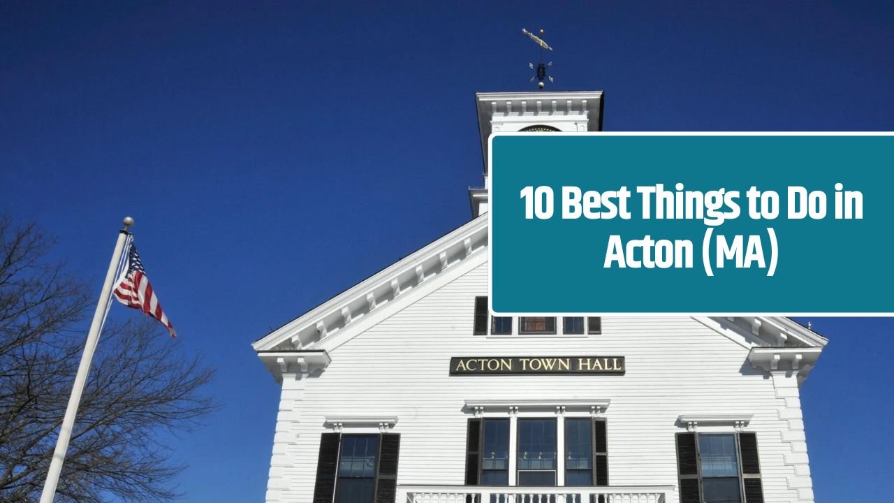 10 Best Things to Do in Acton (MA)