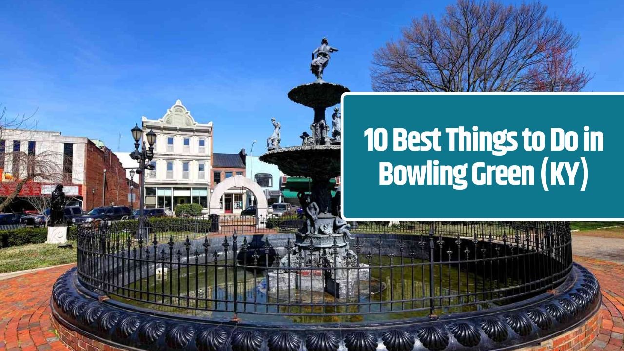 10 Best Things to Do in Bowling Green (KY)