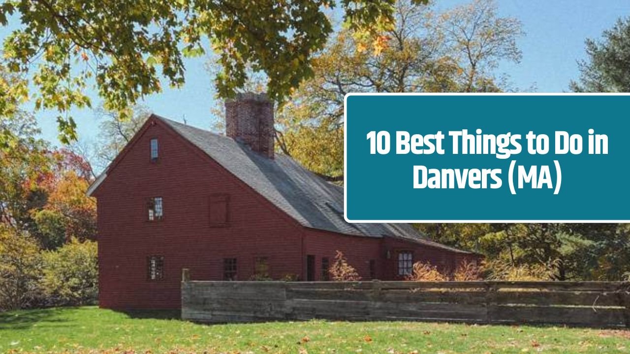 10 Best Things to Do in Danvers (MA)