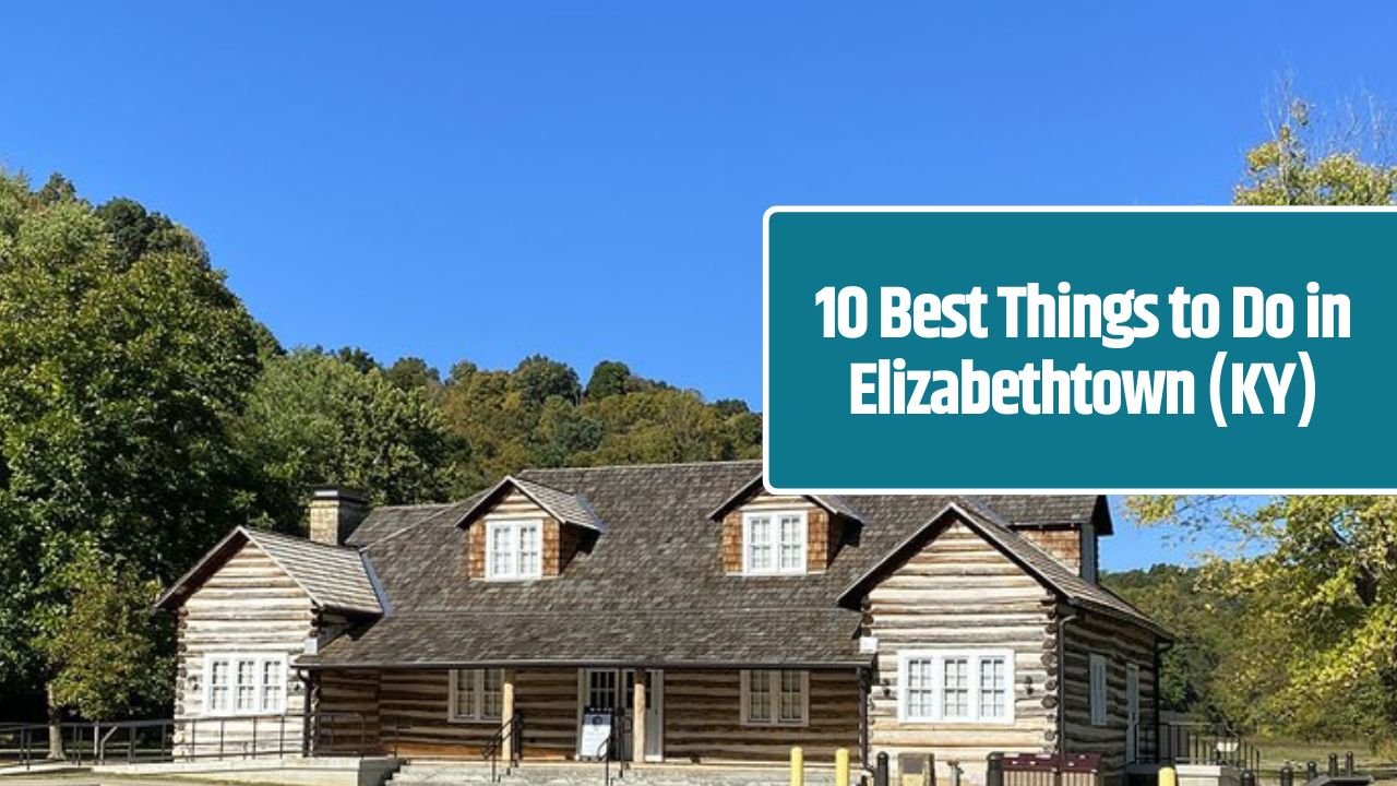 10 Best Things to Do in Elizabethtown (KY)