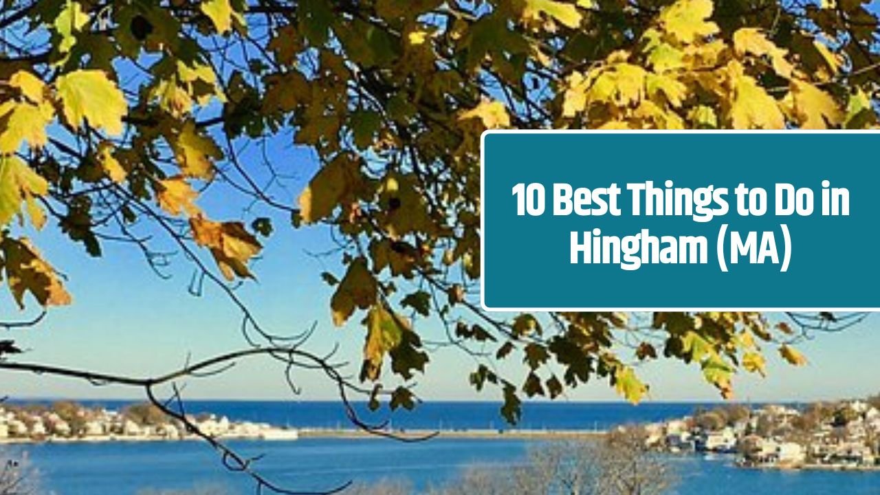 10 Best Things to Do in Hingham (MA)