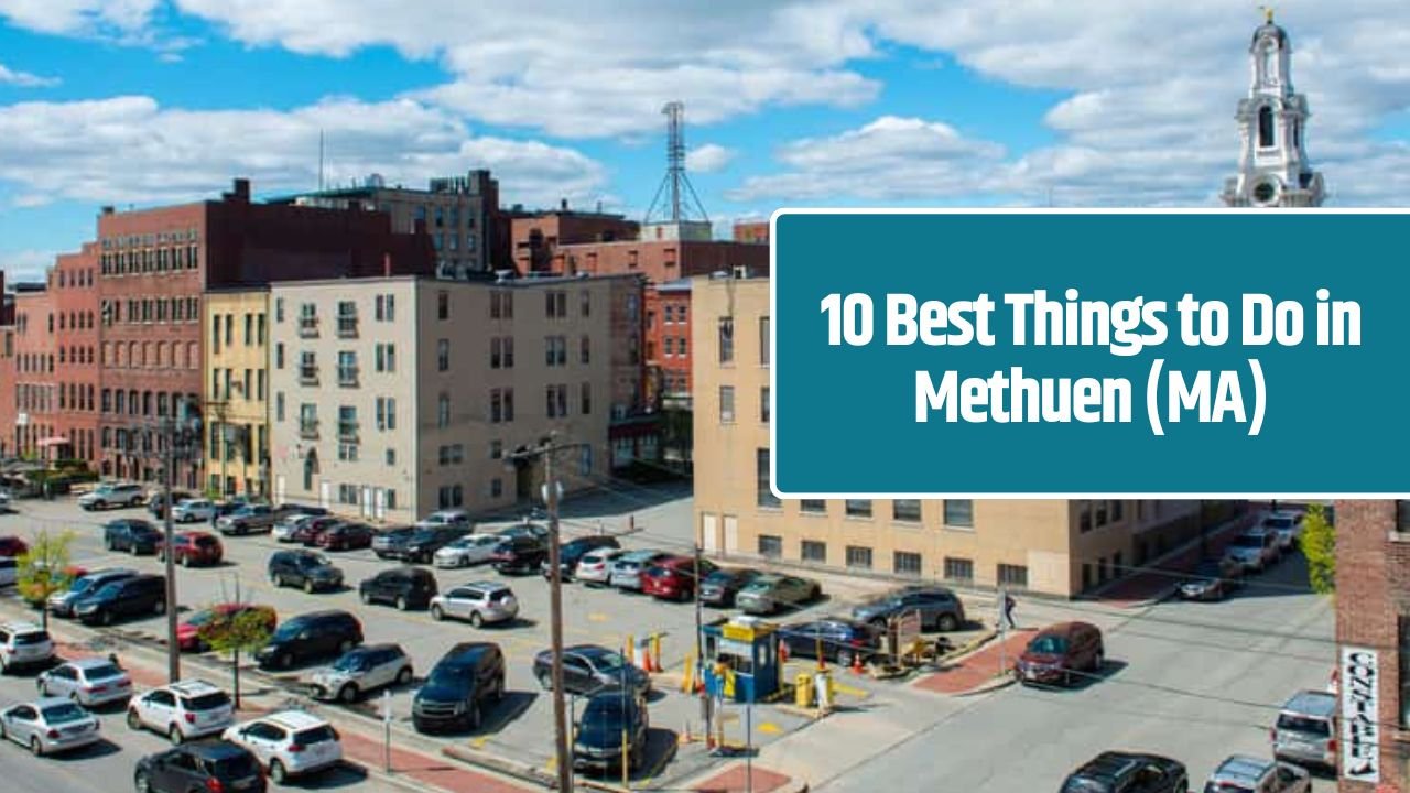 10 Best Things to Do in Methuen (MA)