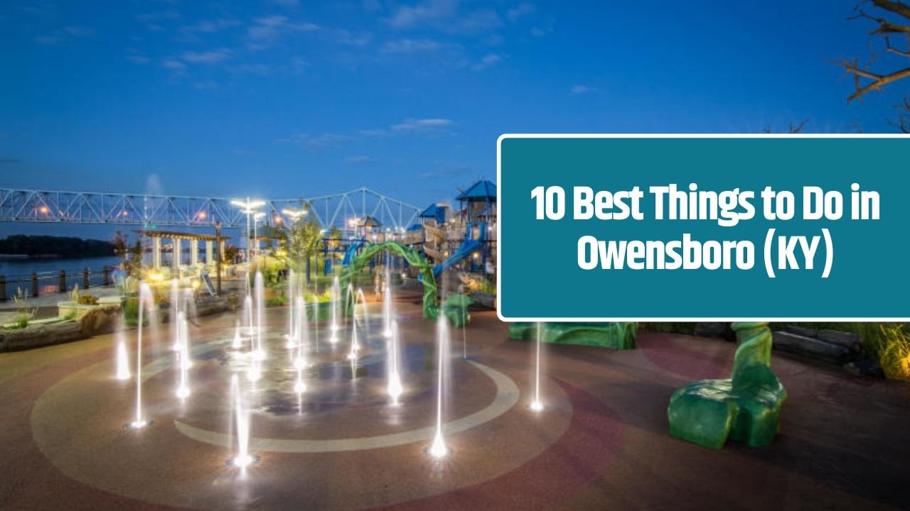 10 Best Things to Do in Owensboro (KY)