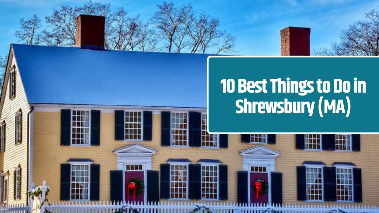 10 Best Things to Do in Shrewsbury (MA)