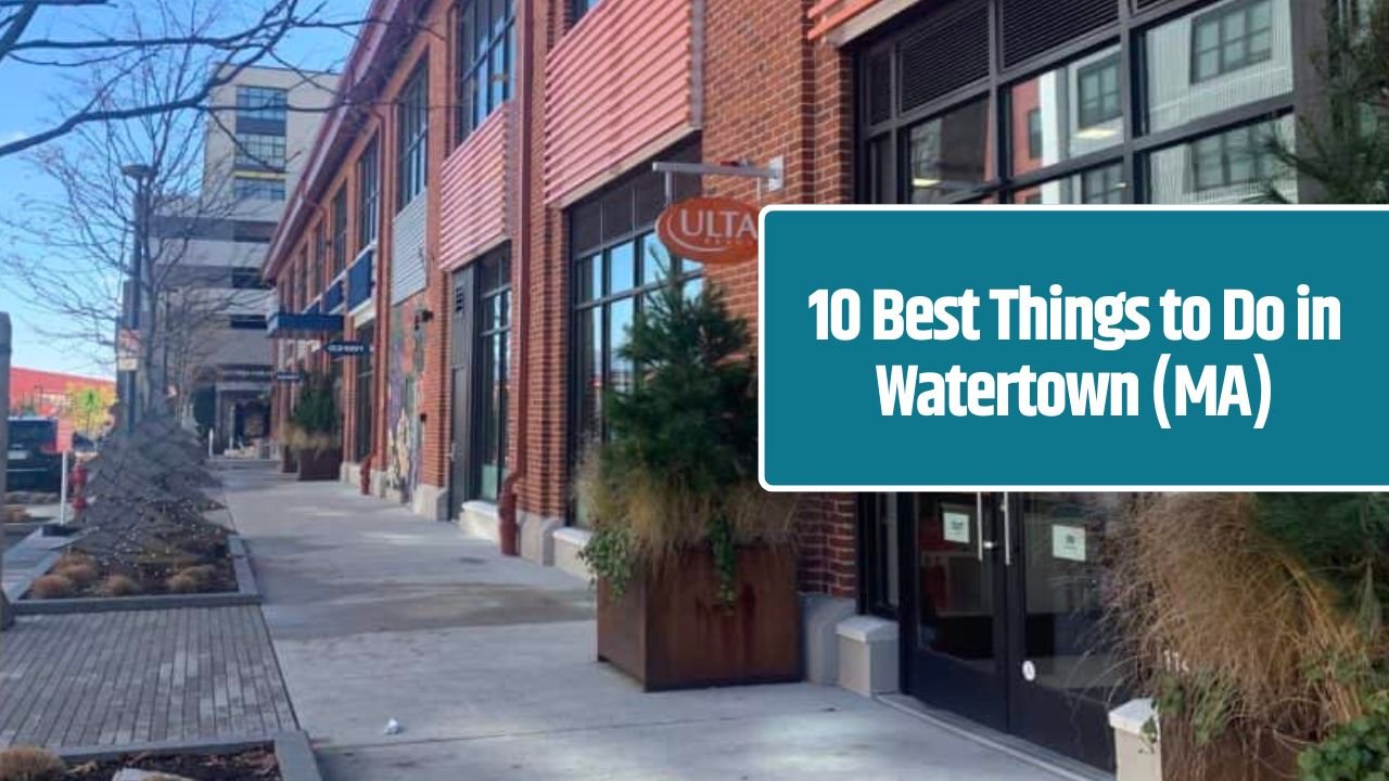 10 Best Things to Do in Watertown (MA)