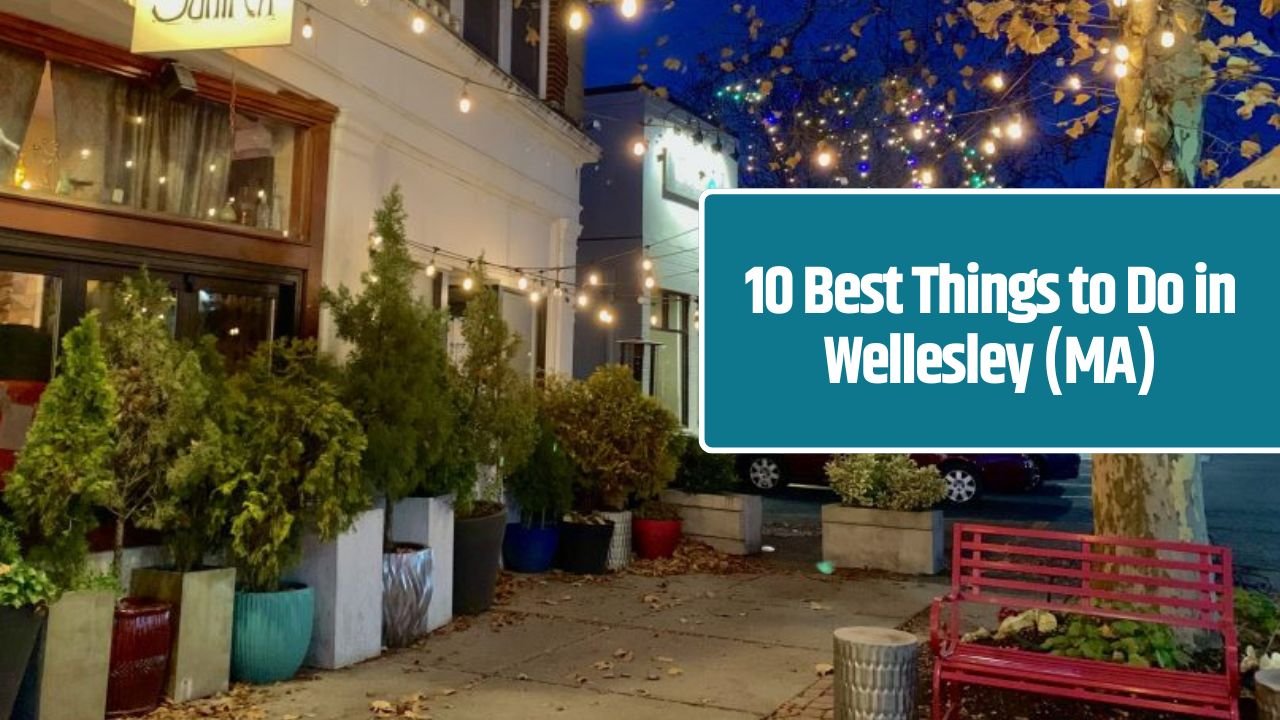 10 Best Things to Do in Wellesley (MA)