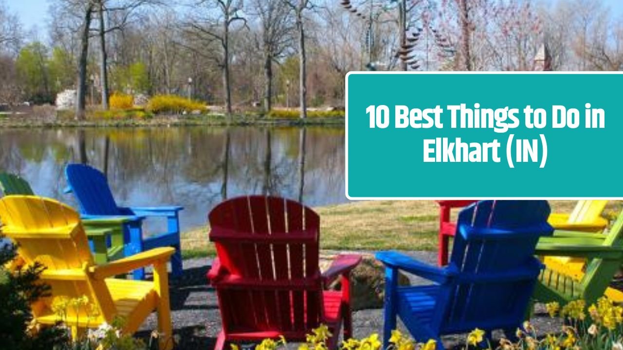 10 Best Things to Do in Elkhart (IN)